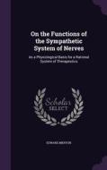 On The Functions Of The Sympathetic System Of Nerves di Edward Meryon edito da Palala Press