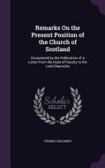 Remarks On The Present Position Of The Church Of Scotland di Thomas Chalmers edito da Palala Press
