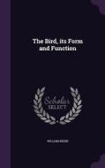 The Bird, Its Form And Function di William Beebe edito da Palala Press