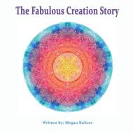 The Fabulous Creation Story di Megan Rohrer edito da Lulu.com
