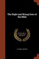 The Right and Wrong Uses of the Bible di R. Heber Newton edito da CHIZINE PUBN