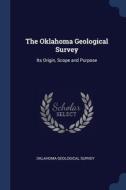 The Oklahoma Geological Survey: Its Orig di OKLAHOMA GEOLOGICAL edito da Lightning Source Uk Ltd