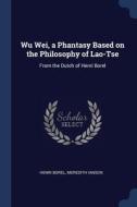 Wu Wei, A Phantasy Based On The Philosop di HENRI BOREL edito da Lightning Source Uk Ltd