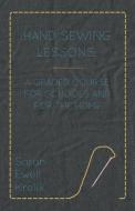 Hand Sewing Lessons; A Graded Course For Schools And For The Home di Sarah Ewell Krolik edito da Angell Press
