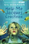 Help Me, Jacques Cousteau di Gil Adamson edito da Bloomsbury Publishing Plc