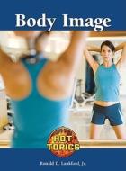 Body Image di Ronald D. Lankford edito da Lucent Books