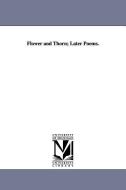 Flower and Thorn; Later Poems. di Thomas Bailey Aldrich edito da UNIV OF MICHIGAN PR