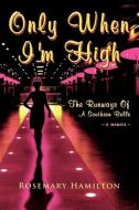 Only When I'm High di Rosemary Hamilton edito da AuthorHouse