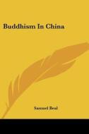 Buddhism In China di Samuel Beal edito da Kessinger Publishing, Llc