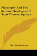 Philosophy And The Summa Theologica Of Saint Thomas Aquinas di Mary Cecelia Wheeler edito da Kessinger Publishing, Llc