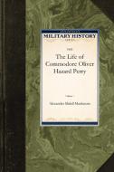 Life of Commodore Oliver Hazard Perry V1 di Alexander Mackenzie edito da APPLEWOOD