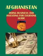 Afghanistan Doing Business for Everyone Guide - Practical Information and Contacts di Inc Ibp edito da International Business Publications, USA