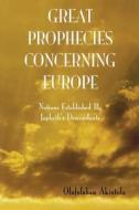 Great Prophecies Concerning Europe! di Olufolahan Akintola edito da Lulu.com