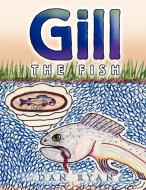 Gill The Fish di Dan Ryan edito da Xlibris
