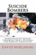 Understanding Suicide Terrorism di David Wiklanski edito da Createspace