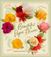 Beautiful Paper Flowers di Laurie Cinotto edito da Sterling Publishing Co Inc