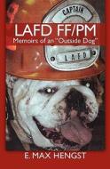 Lafd Ff/PM: Memoirs of an "Outside Dog." di E. Max Hengst edito da Createspace