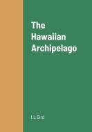 The Hawaiian Archipelago di I. L Bird edito da Lulu.com