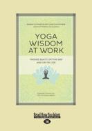 Yoga Wisdom at Work: Finding Sanity Off the Mat and on the Job (Large Print 16pt) di Maren Showkeir, Jamie Showkeir edito da ReadHowYouWant