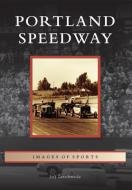 Portland Speedway di Jeff Zurschmeide edito da ARCADIA PUB (SC)