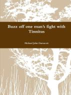 Buzz off one man's fight with Tinnitus di Michael John Darracott edito da Lulu.com