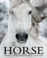 The Horse: Passion, Beauty, Splendor, Strength di Elaine Walker edito da Parragon Publishing
