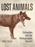 Lost Animals di Errol Fuller edito da Bloomsbury Publishing PLC