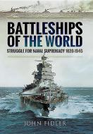 Battleships of the World: Struggle for Naval Supremacy 1820 - 1945 di John Fidler edito da Pen & Sword Books Ltd
