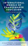 International Models Of Changemaker Education di Viviana Alexandrowicz, Paul M. Rogers edito da Rowman & Littlefield