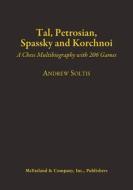 Tal, Petrosian, Spassky and Korchnoi di Andrew Soltis edito da McFarland