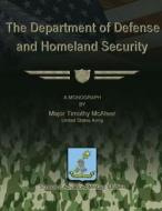 The Department of Defense and Homeland Security di Us Army Major Timothy McAteer edito da Createspace