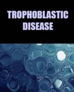 Trophoblastic Disease di Naira R. Matevosyan, Dr Naira R. Matevosyan edito da Createspace