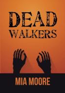 Dead Walkers di Mia Moore edito da Lulu Publishing Services