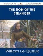 The Sign of the Stranger - The Original Classic Edition di William Le Queux edito da Emereo Classics