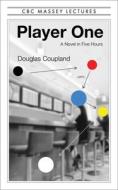 Player One: What Is to Become of Us di Douglas Coupland edito da HOUSE OF ANANSI PR