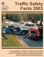 Traffic Safety Facts 2003: A Compilation of Motor Vehicle Crash Data from the Fatality Analysis Reporting System and the General Estimates System di National Highway Traffic Safety Administ edito da Createspace