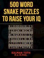 500 Word Snake Puzzles to Raise Your IQ di Kalman Toth M. a. M. Phil edito da Createspace