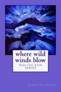 Wolves Run: Where Wild Winds Blow di Elspeth Lovejoy edito da Createspace