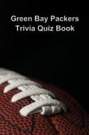 Green Bay Packers Trivia Quiz Book di Trivia Quiz Book edito da Createspace