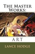 The Master Works: Art di Lance Hodge edito da Createspace