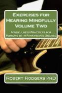 Exercises for Hearing Mindfully: Mindfulness Practices for Persons with Parkinson's Disease di Robert Rodgers Phd edito da Createspace