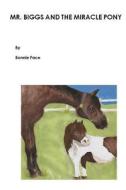 Mr. Biggs and the Miracle Pony di Bonnie Pace edito da Createspace