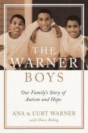 The Warner Boys: Our Family's Story of Autism and Hope di Curt Warner, Ana Warner edito da LITTLE A