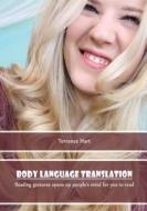 Body Language Translation: Reading Gestures Opens Up People's Mind for You to Read di Terrance Hart edito da Createspace