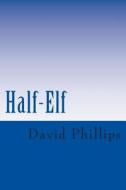 Half-Elf di David Phillips edito da Createspace