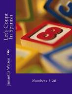 Let's Count in Spanish: Numbers 1-20 di Jamantha Watson edito da Createspace