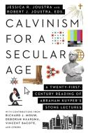 Calvinism for a Secular Age: A Twenty-First Century Reading of Abraham Kuyper's Stone Lectures di Jessica R. Joustra edito da IVP ACADEMIC