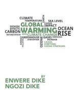 Global Warming and Climate Change di Enwere Dike, Ngozi Dike edito da iUniverse