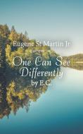 One Can See Differently by E. C. di Eugene St Martin Jr edito da iUniverse