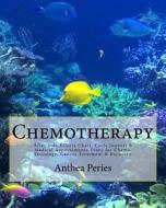 Chemotherapy: After Side Effects Chart, Cycle Journal & Medical Appointments Diary for Chemo, Oncology, Cancer Treatment & Recovery di Anthea Peries edito da Createspace Independent Publishing Platform